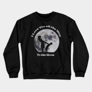 I Love You All The Way to the Moon Crewneck Sweatshirt